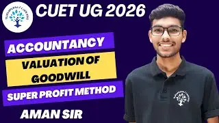 SUPER PROFIT METHOD | VALUATION OF GOODWILL |CUET UG 2026 ACCOUNTANCY |#accountancy#By Aman Sir ||