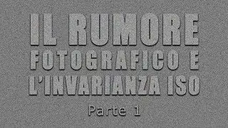 Il rumore fotografico e l'invarianza ISO - parte 1