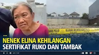 Nenek Elina Kehilangan Sertifikat Ruko dan Tambak Usai Rumah Dibongkar Paksa