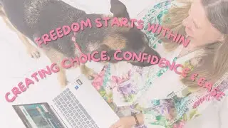 Freedom Starts Within: Creating Choice, Confidence & Ease