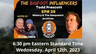 Bigfoot Influencers Podcast with Todd Prescott (April 12 @6:30 EST)