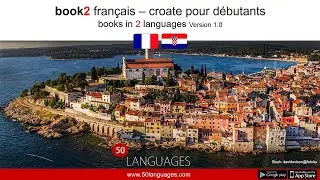 Apprendre le croate. Un cours de langue pour débutants et de niveau moyen en 100 leçons.