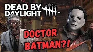 Dead By Daylight - Doctor Batman?!