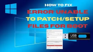 How to fix Error:-Unable to patch/setup files for boot