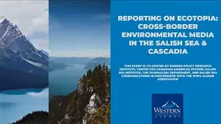 Reporting on Ecotopia  Cross border environmental media in the Salish Sea & Cascadia