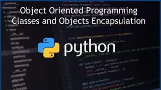 Python - Encapsulation - Classes and Objects - Object Oriented Programming