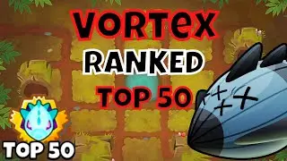 Ranked Normal || Vortex || Full Guide || TOP 50 || Logs BTD6