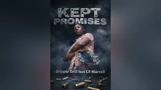 Dripper Drill feat Lil MarcoX_-_Kept Promises.mp3(Official Audio)
