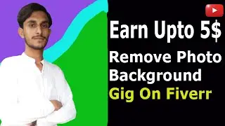 How to Create Photo Background Removel Gig On Fiver || How To Earn 5$ Without Investment
