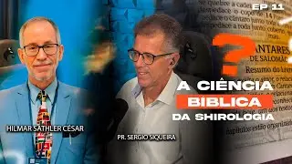 A Ciência Bíblica da Shirologia: | com Pr. Sérgio Siqueira e Hilmar Sathler César