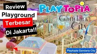 PLAYTOPIA GANDARIA CITY | Review Playground Terbesar Di Jakarta | Info Permainan & Harga Tiket