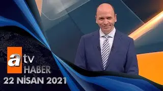 Atv Ana Haber | 22 Nisan 2021