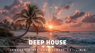 Deep House Music January Vibes 2026 Sunset Chill Mix