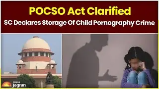 POCSO Act Clarified, SC Declares Storage Of Child Pornography Crime | Jagran English News Updates