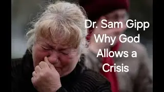 Dr. Sam Gipp -  Why God allows a Crisis