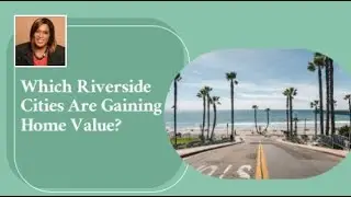 Which Riverside Cities Are Gaining Home Value?