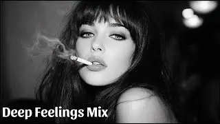 Deep Feelings Mix - English Deep House, Vocal House, Nu Disco | Emotional / Intimate Mood #15