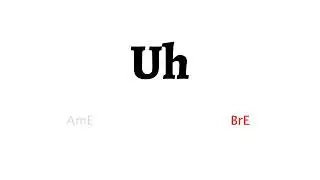 How to Pronounce uh in American English and British Englishuh