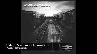 Valerio Vaudano - Lokomotive [PLA013]