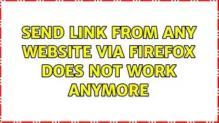 Send Link from any website via Firefox does not work anymore (2 Solutions!!)