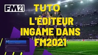 TUTO FM2021 : COMMENT FONCTIONNE L'&Eacute;DITEUR INGAME FM2021 ?