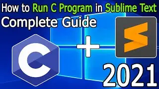 How to Run C Program in Sublime Text on Windows 10 [ 2021 Update ] Sublime + MinGW Compiler