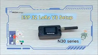 【Meshnology】N30-ESP32 LoRa V3 Development Board Set | Assembly Tutorials