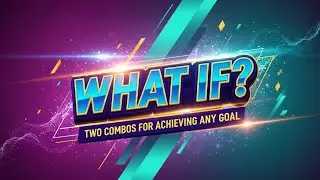 Saying &ldquo;What if?&rdquo; and the Two Combos for Achieving Any Goal