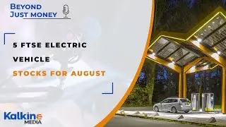 5 FTSE Electric Vehicle Stocks for August - Beyond Just Money
