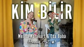 Melisa Karakurt & Eda Baba - Kim Bilir Live I Huzur Apt. #1