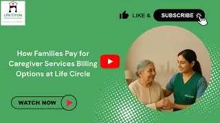 Billing Options at Life Circle | Easy & Transparent Home Care Payment Guide