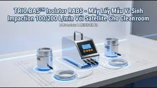 TRIO.BAS&trade; Isolator RABS: Giải Ph&aacute;p Lấy Mẫu Vi Sinh Kh&ocirc;ng Kh&iacute; Chuy&ecirc;n Dụng Cho Ph&ograve;ng Sạch
