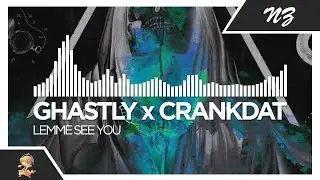 Ghastly x Crankdat - Lemme See You