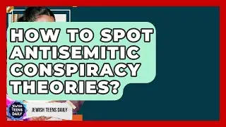 How To Spot Antisemitic Conspiracy Theories? - Jewish Teens Daily