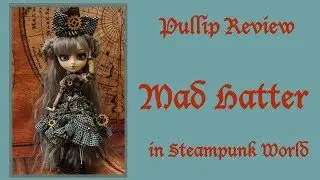 Doll Review: Pullip Mad Hatter in Steampunk World