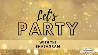What would be the PERFECT party for each Enneagram type? LET'S DISCUSS