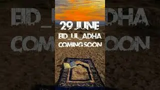 29 June Eid Ul Adha 🫂 Coming Soon 💕 Status videos #qurbanistatus #bakraeid2023