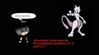 Dimension team react to fnf pokepasta perdition V1.5 part 1.5 (READ DESC)