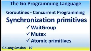 GoLang Session 19 | Goroutines - Concurrent Programming, Synchronization - WaitGroup, Mutex, Atomic