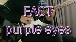 FACT - purple eyes Guitar Cover