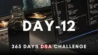 Day 12/365 | Daily DSA Practice &ndash; 365 Days of DSA (Live)