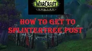 WoW How To Get To Splintertree Post