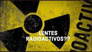 DANGER: TUS LENTES SON RADIOACTIVOS?  (por Bla Bla Bla BOKEH)