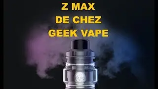 TEST - CLEAROMISEUR - Z MAX THANK DE CHEZ GEEK VAPE