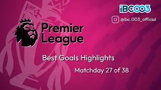 English Premier League - Best Goals of Matchday 27