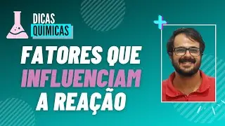 FATORES que INFLUENCIAM na Velocidade Reacional | DICAS QU&Iacute;MICAS