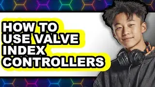 How to Use Valve Index Controllers (full Guide)