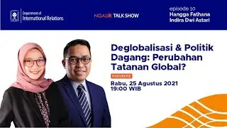 NGALIR TALK SHOW #10 - Deglobalisasi & Politik Dagang: Perubahan Tatanan Global?