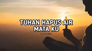 TUHAN HAPUS AIR MATAKU || LAGU ROHANI KRISTEN 