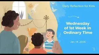 Wednesday of the 1st Week in Ordinary Time | Daily Reflection for Kids | Mark 1:29–39 | Jan 14, 2026